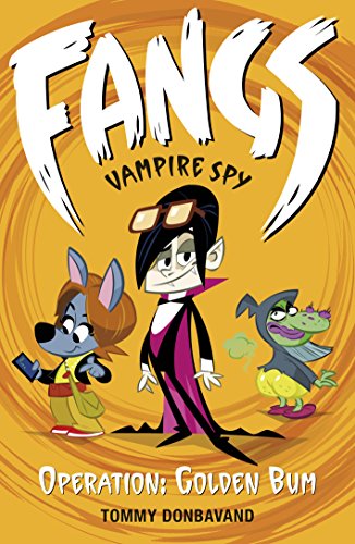 Fangs Vampire Spy Book 1: Operation: Golden Bum (Fangs Vampire Spy books)